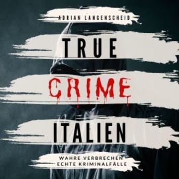 True Crime Italien audiobook, Adrian Langenscheid
