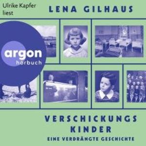 Verschickungskinder - Eine verdrängte Geschichte (Ungekürzte Lesung), Lena Gilhaus