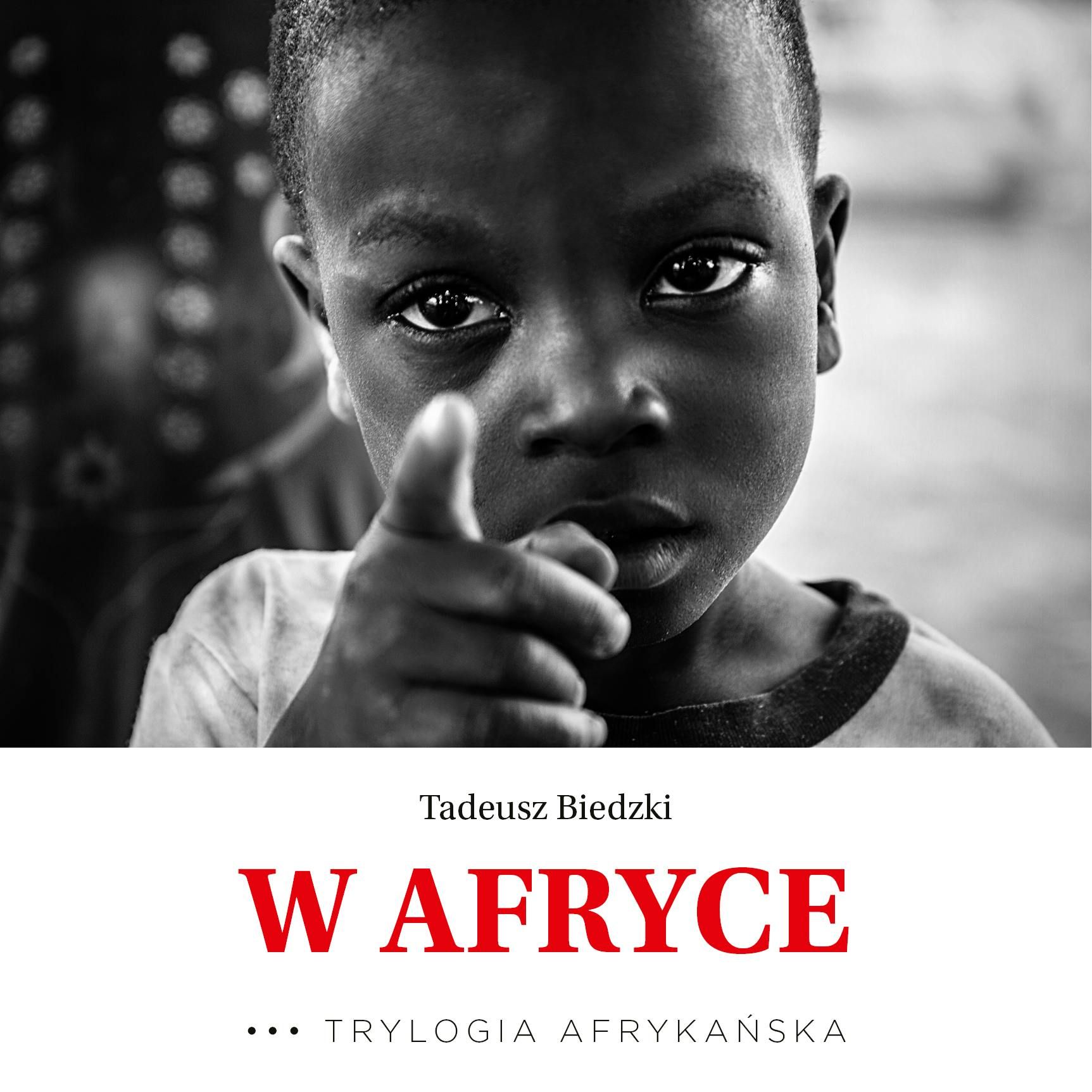 Tadeusz Biedzki W Afryce - reporterska książka podróżnicza o Afryce