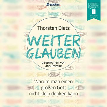 Weiterglauben - Warum man einen großen Gott nicht klein denken kann (ungekürzt) audiobook, Thorsten Dietz
