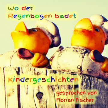 Wo der Regenbogen badet - Kindergeschichten audiobook, Gisela Ilk
