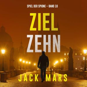Ziel Zehn (Spiel der Spione – Band 10), Jack Mars