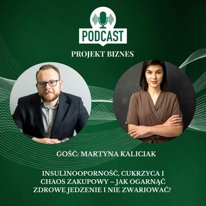 86. Insulinooporność, cukrzyca i chaos zakupowy – jak ogarnąć zdrowe jedzenie i nie zwariować?, Projekt Biznes Sp. z o. o.