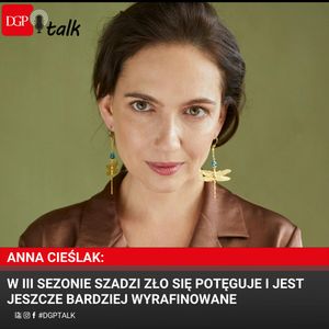 Anna Cieślak: W III sezonie Szadzi zło się potęguje i jest jeszcze bardziej wyrafinowane, Dziennik Gazeta Prawna