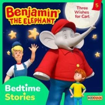 Benjamin the Elephant, Bedtime Stories, Episode 5: Three Wishes for Carl audiobook, Vincent Andreas