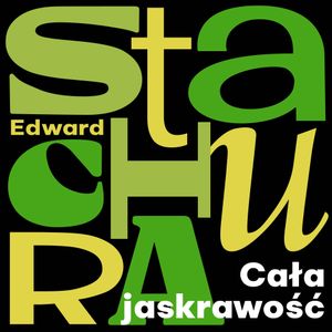 Cała jaskrawość, Edward Stachura