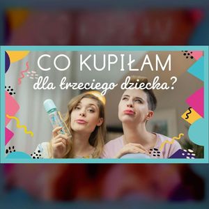 Co kupiłam dla trzeciego dziecka? | ODC. 126 | mama lama, Anna Weber, Ola Woźniak