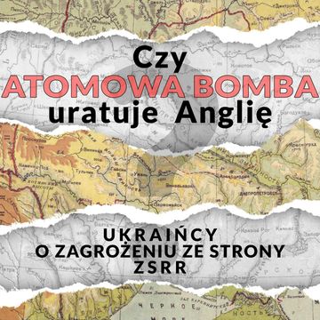 Czy bomba atomowa uratuje Anglię? Ukraińcy o zagrożeniu ze strony ZSRR audiobook, Praca zbiorowa
