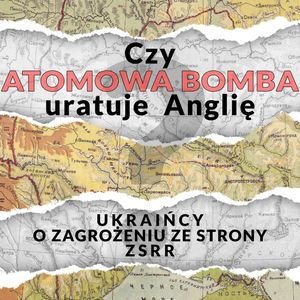 Czy bomba atomowa uratuje Anglię? Ukraińcy o zagrożeniu ze strony ZSRR, Praca zbiorowa