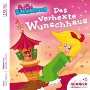 Das verhexte Wunschhaus - Bibi Blocksberg - Hörbuch (Ungekürzt) audiobook, Vincent Andreas