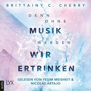 Denn ohne Musik werden wir ertrinken - Mixtape-Reihe, Teil 1 (Ungekürzt), Brittainy C. Cherry