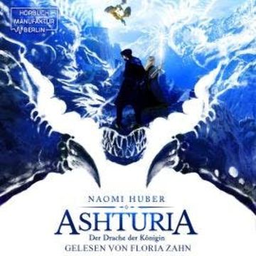 Der Drache der Königin - Ashturia, Band 2 (ungekürzt) audiobook, Naomi Huber