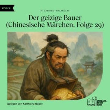 Der geizige Bauer (Chinesische Märchen, Folge 29) audiobook, Richard Wilhelm