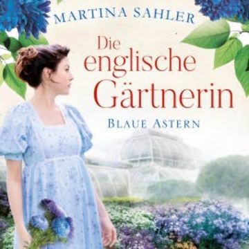 Die englische Gärtnerin - Blaue Astern audiobook, Martina Sahler