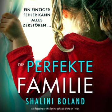 Die perfekte Familie - Ein fesselnder Thriller mit schockierenden Twists (Ungekürzt) audiobook, Shalini Boland