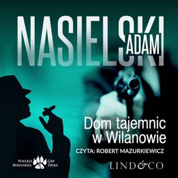 Dom Tajemnic w Wilanowie. Inspektor Bernard Żbik. Tom 4 audiobook, Adam Nasielski