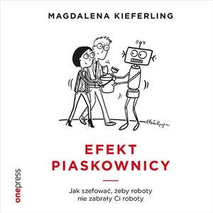 Efekt piaskownicy. Jak szefować, żeby roboty nie zabrały ci roboty, Magdalena Kieferling