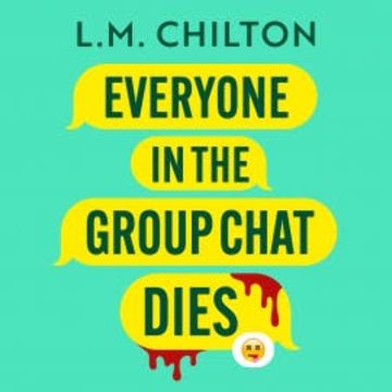 Everyone in the Group Chat Dies audiobook, L.M. Chilton