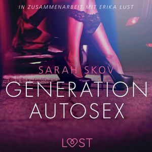 Generation Autosex - Erika Lust-Erotik, Sarah Skov