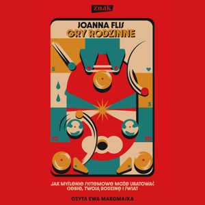 Gry rodzinne. Jak myślenie systemowe może uratować ciebie, twoją rodzinę i świat, Joanna Flis