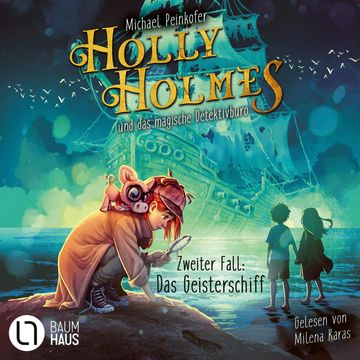 Holly Holmes und das magische Detektivbüro - Zweiter Fall: Das Geisterschiff (Ungekürzt) audiobook, Michael Peinkofer