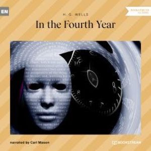 In the Fourth Year (Unabridged), H. G. Wells