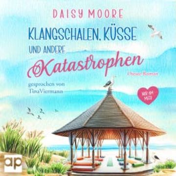 Klangschalen, Küsse und andere Katastrophen audiobook, Daisy Moore