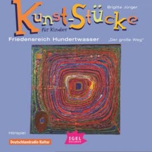 Kunst-Stücke für Kinder. Friedensreich Hundertwasser. Der große Weg, Brigitte Jünger