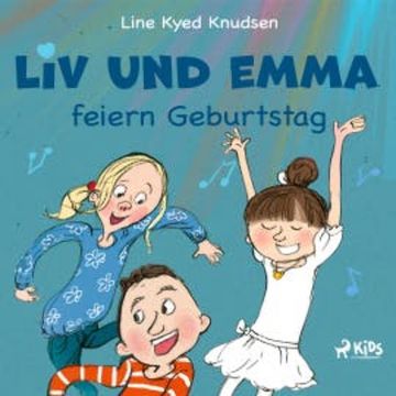 Liv und Emma feiern Geburtstag audiobook, Line Kyed Knudsen