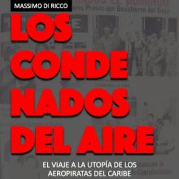 Los condenados del aire. El viaje a la utopía de los aeropiratas del Caribe audiobook, Massimo Di Ricco