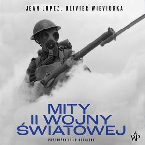 Mity II wojny światowej, Jean Lopez, Olivier Wieviorka