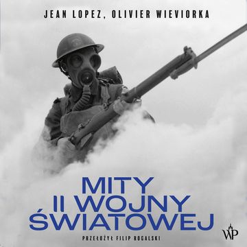 Mity II wojny światowej audiobook, Jean Lopez, Olivier Wieviorka