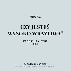 Odc. 66. Czy jesteś WYSOKO WRAŻLIWA? Zrób z nami TEST!, Agnieszka Piekarska