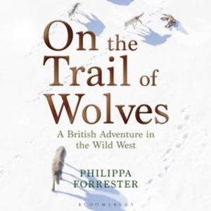 On the Trail of Wolves, Philippa Forrester