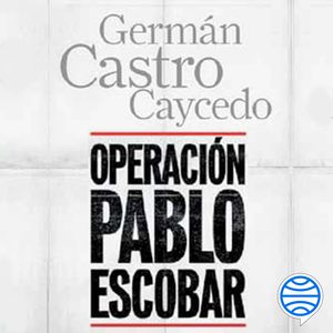 Operación Pablo Escobar, Germán Castro Caycedo