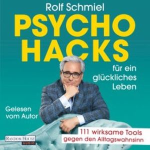 Psychohacks für ein glückliches Leben, Rolf Schmiel