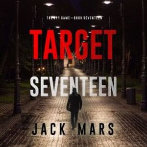 Target Seventeen (The Spy Game—Book #17), Jack Mars