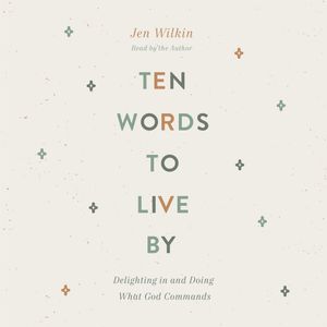 Ten Words to Live By, Jen Wilkin