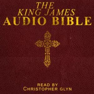 The King James Audio Bible Part 3 of 3, Christopher Glyn