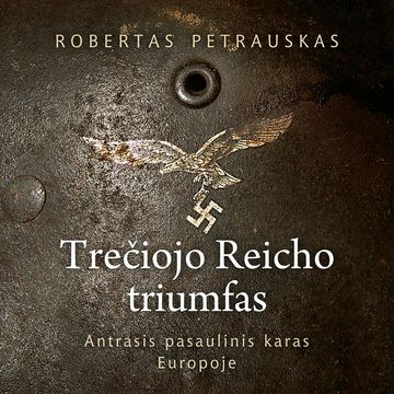 TREČIOJO REICHO TRIUMFAS. Antrasis pasaulinis karas Europoje audiobook, Robertas Petrauskas