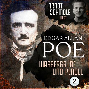 Wassergrube und Pendel - Arndt Schmöle liest Edgar Allan Poe, Band 2 (Ungekürzt) audiobook, Edgar Allan Poe