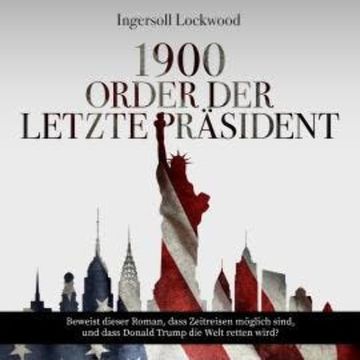 1900 oder Der letzte Präsident (Ungekürzt) audiobook, Ingersoll Lockwood