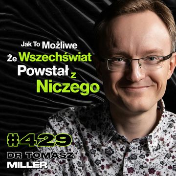#429 Co Było Przed Powstaniem Wszechświata? Co Się Dzieje w Czarnej Dziurze? - dr Tomasz Miller audiobook, Przemek Górczyk