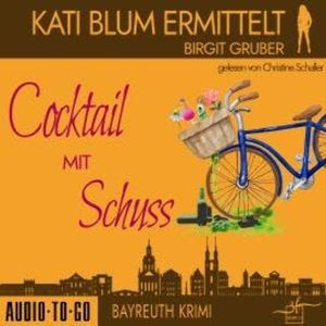 Cocktail mit Schuss - Kati Blum ermittelt, Band 4 (ungekürzt), Birgit Gruber