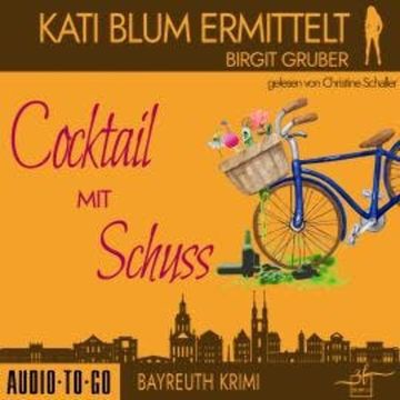 Cocktail mit Schuss - Kati Blum ermittelt, Band 4 (ungekürzt) audiobook, Birgit Gruber
