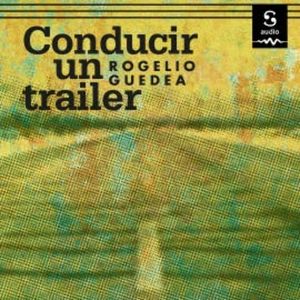 Conducir un tráiler, Rogelio Guedea
