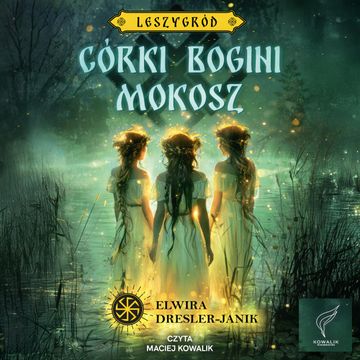 Córki bogini Mokosz. Leszygród. Tom 1 audiobook, Elwira Dresler-Janik