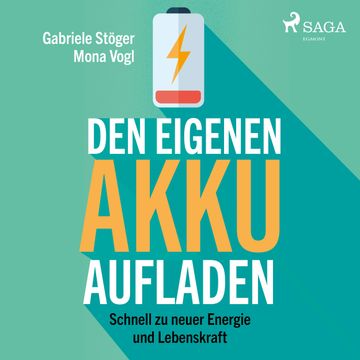 Den eigenen Akku aufladen - Schnell zu neuer Energie und Lebenskraft audiobook, Gabriele Stöger, Mona Vogl