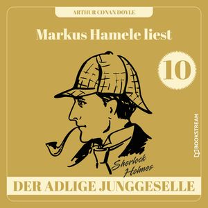 Der adlige Junggeselle - Markus Hamele liest Sherlock Holmes, Folge 10 (Ungekürzt), Sir Arthur Conan Doyle