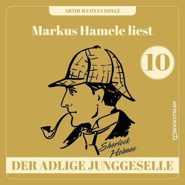 Der adlige Junggeselle - Markus Hamele liest Sherlock Holmes, Folge 10 (Ungekürzt) audiobook, Sir Arthur Conan Doyle